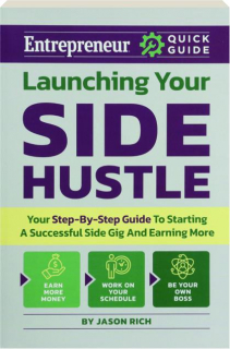 LAUNCHING YOUR SIDE HUSTLE: Your Step-By-Step Guide to Starting a Successful Side Gig and Earning More
