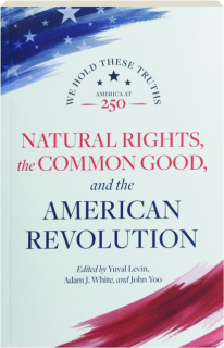 NATURAL RIGHTS, THE COMMON GOOD, AND THE AMERICAN REVOLUTION