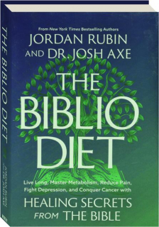 BIBLIO DIET: Live Long, Master Metabolism, Reduce Pain, Fight Depression, and Conquer Cancer with Healing Secrets from the Bible