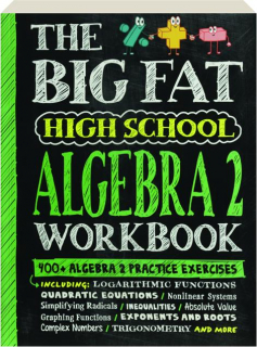 THE BIG FAT HIGH SCHOOL ALGEBRA 2 WORKBOOK: 400+ Algebra 2 Practice Exercises