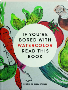 IF YOU'RE BORED WITH WATERCOLOR READ THIS BOOK