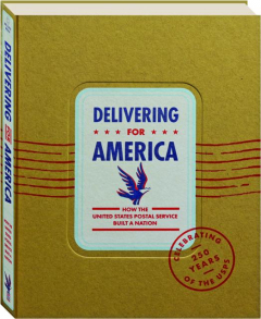 DELIVERING FOR AMERICA: How the United States Postal Service Built a Nation