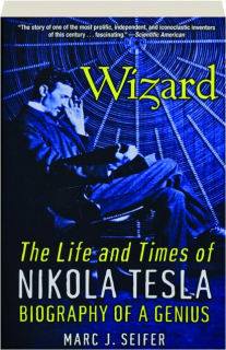 WIZARD: The Life and Times of Nikola Tesla--Biography of a Genius
