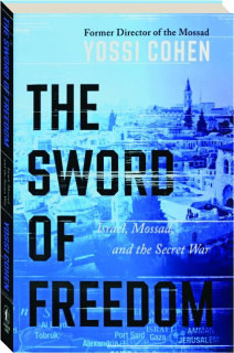 THE SWORD OF FREEDOM: Israel, Mossad, and the Secret War