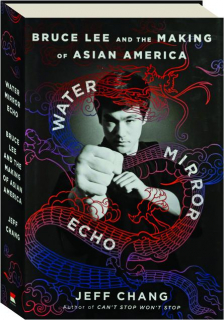 WATER MIRROR ECHO: Bruce Lee and the Making of Asian America