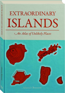 EXTRAORDINARY ISLANDS: An Atlas of Unlikely Places