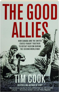 THE GOOD ALLIES: How Canada and the United States Fought Together to Defeat Fascism During the Second World War