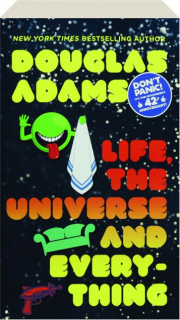 LIFE, THE UNIVERSE AND EVERYTHING