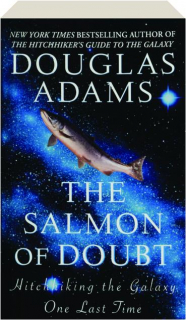 THE SALMON OF DOUBT: Hitchhiking the Galaxy One Last Time