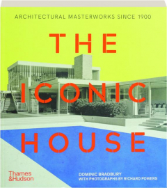 THE ICONIC HOUSE: Architectural Masterworks Since 1900