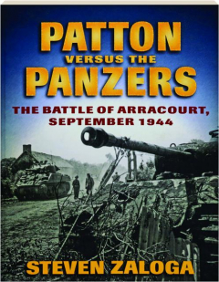 PATTON VERSUS THE PANZERS: The Battle of Arracourt, September 1944