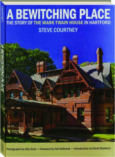 A BEWITCHING PLACE: The Story of the Mark Twain House in Hartford
