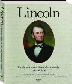 LINCOLN: The Life and Legacy that Defined a Nation in 100 Objects
