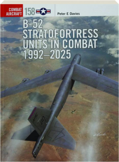 B-52 STRATOFORTRESS UNITS IN COMBAT, 1992-2025: Combat Aircraft 158