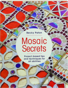 MOSAIC SECRETS: Project-Based Tips and Techniques for All Abilities
