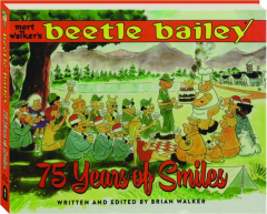 MORT WALKER'S <I>BEETLE BAILEY</I>: 75 Years of Smiles