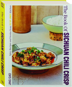 THE BOOK OF SICHUAN CHILI CRISP: Spicy Recipes and Stories from Fly By Jing's Kitchen