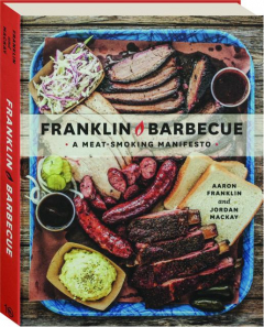 FRANKLIN BARBECUE: A Meat Smoking Manifesto