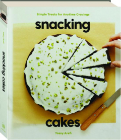 SNACKING CAKES: Simple Treats for Anytime Cravings