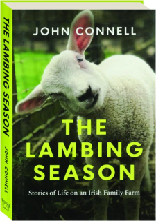 THE LAMBING SEASON: Stories of Life on an Irish Family Farm