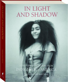 IN LIGHT AND SHADOW: A Photographic History from Indigenous America