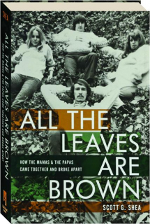 ALL THE LEAVES ARE BROWN: How The Mamas & The Papas Came Together and Broke Apart