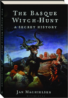 THE BASQUE WITCH-HUNT: A Secret History