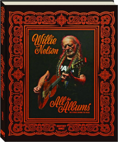 WILLIE NELSON: All the Albums--The Stories Behind the Music