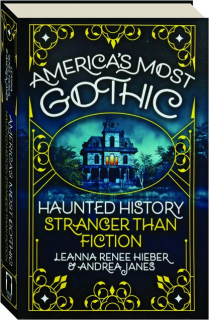 AMERICA'S MOST GOTHIC: Haunted History Stranger Than Fiction