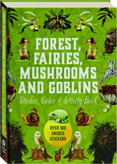 FOREST, FAIRIES, MUSHROOMS AND GOBLINS STICKER, COLOR & ACTIVITY BOOK