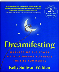 DREAMIFESTING: Harnessing the Power of Your Dreams to Create the Life You Desire