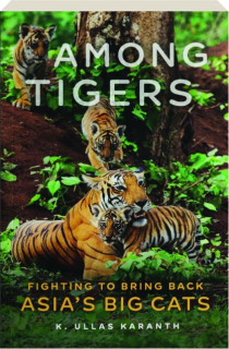 AMONG TIGERS: Fighting to Bring Back Asia's Big Cats