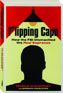 FLIPPING CAPO: How the FBI Dismantled the Real Sopranos