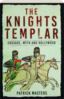 THE KNIGHTS TEMPLAR: Crusade, Myth and Hollywood