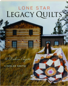 LONE STAR LEGACY QUILTS: 12 Modern Projects