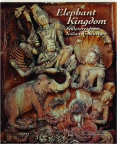 ELEPHANT KINGDOM: Sculptures from Indian Architecture