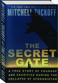 THE SECRET GATE: A True Story of Courage and Sacrifice During the Collapse of Afghanistan