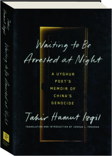 WAITING TO BE ARRESTED AT NIGHT: A Uyghur Poet's Memoir of China's Genocide