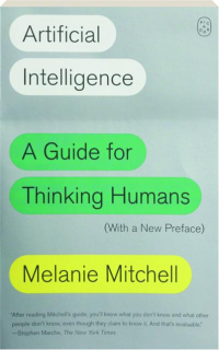ARTIFICIAL INTELLIGENCE: A Guide for Thinking Humans