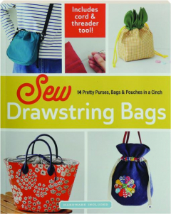SEW DRAWSTRING BAGS: 14 Pretty Purses, Bags & Pouches in a Cinch