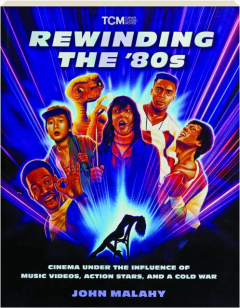 REWINDING THE '80S: Cinema Under the Influence of Music Videos, Action Stars, and a Cold War