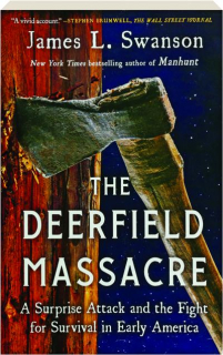 THE DEERFIELD MASSACRE: A Surprise Attack, and the Fight for Survival in Early America