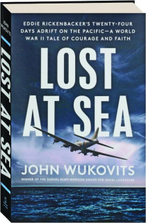 LOST AT SEA: Eddie Rickenbacker's Twenty-Four Days Adrift on the Pacific--A World War II Tale of Courage and Faith