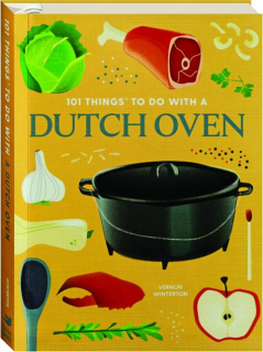101 THINGS TO DO WITH A DUTCH OVEN