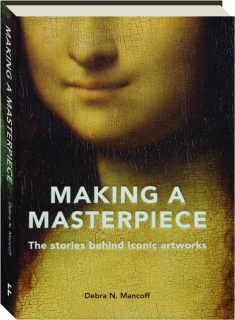 MAKING A MASTERPIECE: The Stories Behind Iconic Artworks