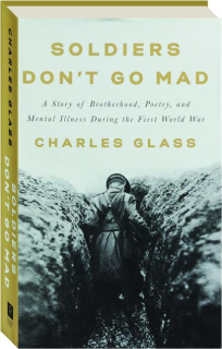 SOLDIERS DON'T GO MAD: A Story of Brotherhood, Poetry, and Mental Illness During the First World War