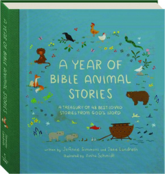 A YEAR OF BIBLE ANIMAL STORIES: A Treasury of 48 Best-Loved Stories From God's Word