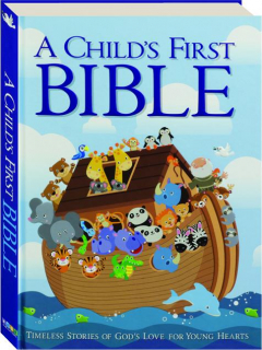 A CHILD'S FIRST BIBLE: Timeless Stories of God's Love for Young Hearts