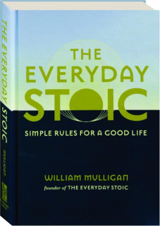 THE EVERYDAY STOIC: Simple Rules for a Good Life