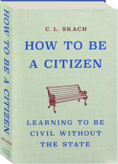 HOW TO BE A CITIZEN: Learning to Be Civil Without the State